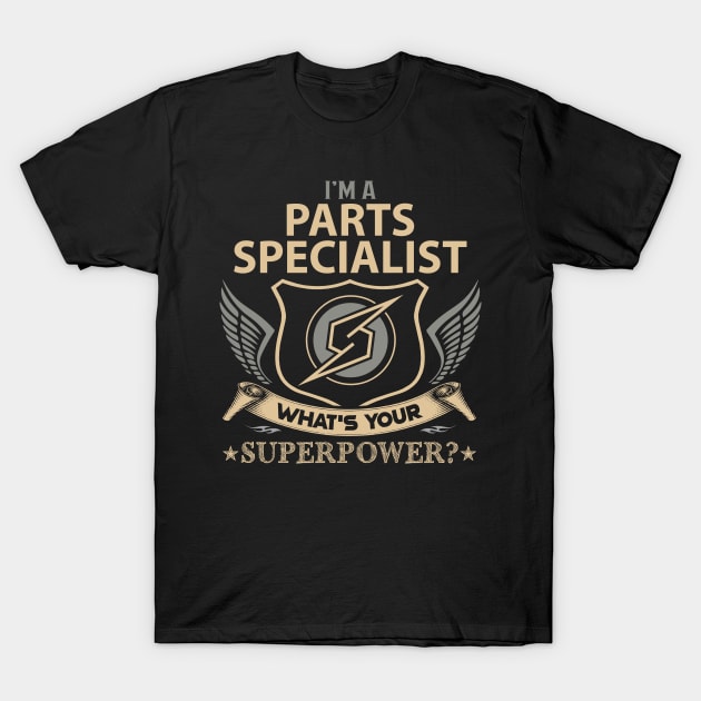 Parts Specialist T Shirt - Superpower Gift Item Tee T-Shirt by Cosimiaart
